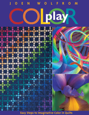 Color Play: Easy Steps to Imaginative Color in Quilts - Wolfrom, Joen