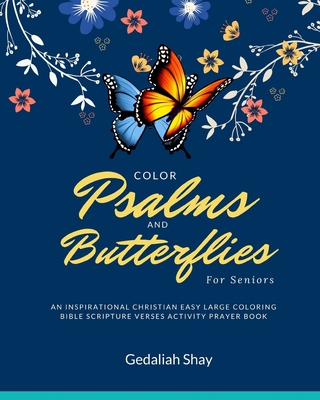 Color Psalms and Butterflies for Seniors: An Inspirational Christian Easy Large Coloring Bible Scripture Verses Activity Prayer Book for Older Adults, and The Elderly - Shay, Gedaliah