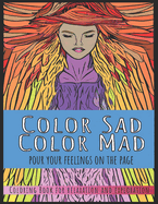 Color Sad, Color Mad (Pour Your Feelings on the Page): Variety No. 1
