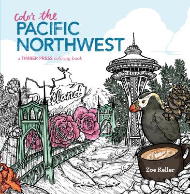 Color the Pacific Northwest: A Timber Press Coloring Book - Keller, Zoe