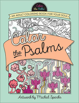 Color the Psalms: An Adult Coloring Book for Your Soul - Sparks, Michal