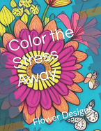 Color the Stress Away: Flower Designs