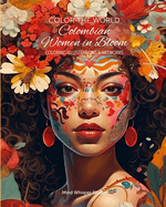 Color The World - Colombian Women in Bloom: Coloring Illustrations & Artworks