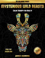 Color Therapy for Adults (Mysterious Wild Beasts): A Wild Beasts Coloring Book with 30 Coloring Pages for Relaxed and Stress Free Coloring. This Book Can Be Downloaded as a PDF and Printed Off to Color Individual Pages.
