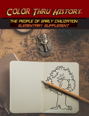 Color Thru History - The People of Early Civilization Elementary Supplement - Learn & Color Books, and Thomas, Faithe (Designer)