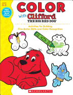 Color with Clifford the Big Red Dog: Activities for Building Fine-Motor Skills and Color Recognition