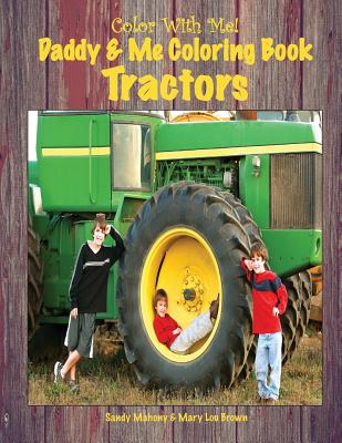 Color With Me! Daddy & Me Coloring Book: Tractors - Brown, Mary Lou, and Mahony, Sandy