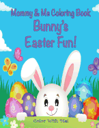 Color With Me! Mommy & Me Coloring Book: Bunny's Easter Fun!