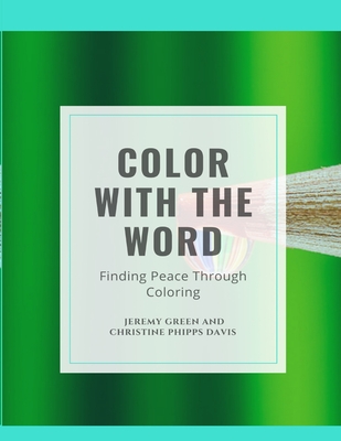 Color with the Word: Finding Peace Through Coloring - Green, Jeremy, and Phipps Davis, Christine
