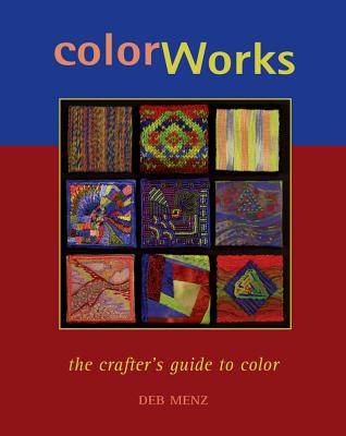 Color Works: The Crafter's Guide to Color - Menz, Deb