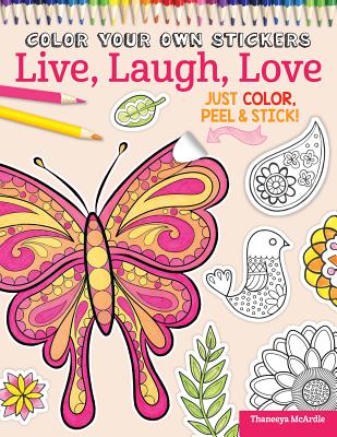 Color Your Own Stickers Live, Laugh, Love: Just Color, Peel & Stick - McArdle, Thaneeya, and Couch, Peg