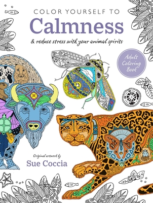 Color Yourself to Calmness: And Reduce Stress with Your Animal Spirits - Coccia, Sue