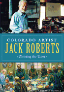 Colorado Artist Jack Roberts: Painting the West