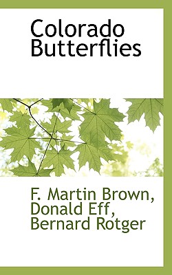 Colorado Butterflies - Martin Brown, Donald Eff Bernard Rotg