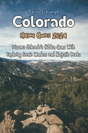 Colorado Hiking Guide 2024: Discover Colorado's Hidden Gems While Exploring Scenic Wonders and Majestic Peaks