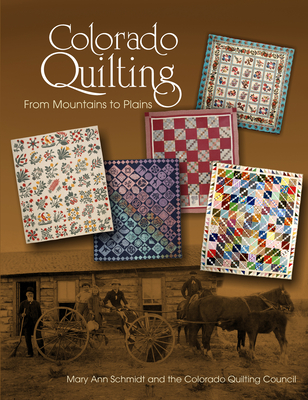 Colorado Quilting: From Mountains to Plains - Schmidt, Mary Ann