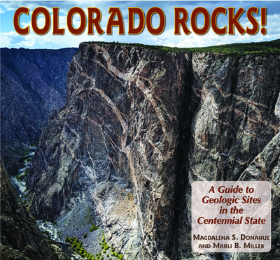 Colorado Rocks!: A Guide to Geologic Sites in the Centennial State - Donahue, Magdalena, and Miller, Marli