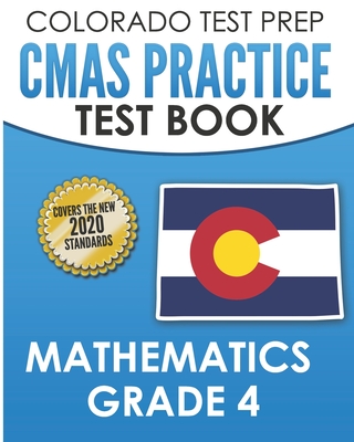 COLORADO TEST PREP CMAS Practice Test Book Mathematics Grade 4: Preparation for the CMAS Mathematics Assessments - Tmp Colorado, and Wake, C