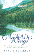 Colorado Wings: A Wing and a Prayer/Wings Like Eagles/Wings of the Dawn/A Gift of Wings - Peterson, Tracie