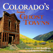 Colorado's Scenic Ghost Towns - Bonebrake, Lorraine S (Text by), and Bonebrake, Bill (Photographer)