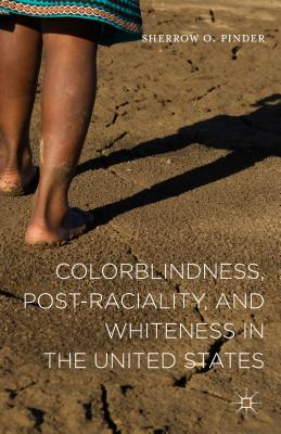 Colorblindness, Post-raciality, and Whiteness in the United States - Pinder, Sherrow O.