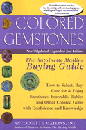Colored Gemstones: The Antoinette Matlins Buying Guide: How to Select, Buy, Care for & Enjoy Sapphires, Emeralds, Rubies and Other Colored Gems with Confidence and Knowledge
