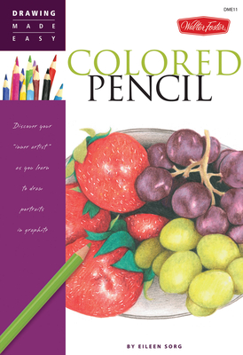 Colored Pencil: Discover your "inner artist" as you learn to draw a range of popular subjects in colored pencil - Sorg, Eileen