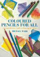 Colored Pencils for All: A Comprehensive Guide to Drawing in Color