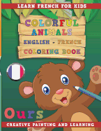Colorful Animals English - French Coloring Book. Learn French for Kids. Creative Painting and Learning.