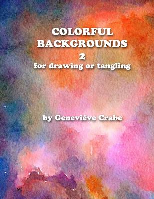 Colorful backgrounds 2: For Drawing or Tangling - Crabe, Genevieve