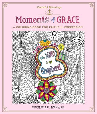 Colorful Blessings: Moments of Grace: A Coloring Book of Faithful Expression - Hill, Patricia