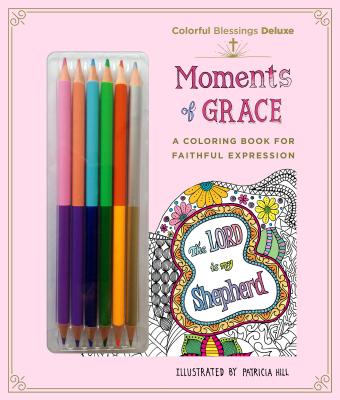 Colorful Blessings: Moments of Grace: Deluxe Edition with Pencils - Hill, Patricia