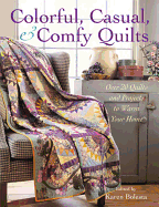 Colorful, Casual, & Comfy Quilts: Over 20 Quilts and Projects to Warm Your Home