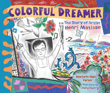 Colorful Dreamer: The Story of Artist Henri Matisse