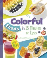 Colorful Foods in 15 Minutes or Less