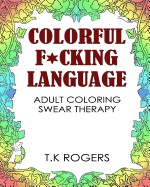 Colorful Fucking Language: Adult Coloring Swear Therapy