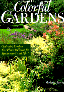 Colorful Gardens: Contrast and Combine Your Plants and Flowers for Spectacular Visual Effects - Herwig, Modeste