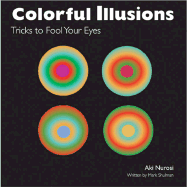 Colorful Illusions: Tricks to Fool Your Eyes - Nurosi, Aki, and Shulman, Mark (Text by), and Shulman, Mark