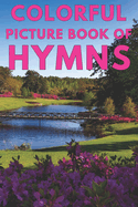 Colorful Picture Book of Hymns: For Seniors with Dementia Large Print Dementia Activity Book for Seniors Present/Gift Idea for Christian Seniors and Alzheimer/Stroke/Parkinson Patients