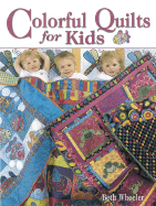 Colorful Quilts for Kids - Wheeler, Beth