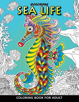 Colorful Sea Life Coloring Book For Adult: Coloring Book Easy, Fun, Beautiful Coloring Pages - Kodomo Publishing