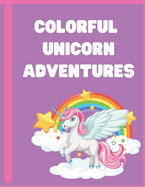 Colorful Unicorn Adventures: Coloring book