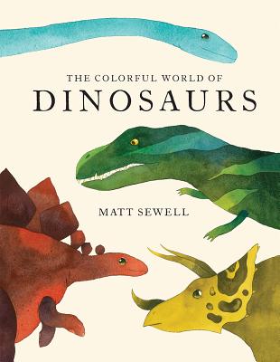 Colorful World of Dinosaurs - Sewell, Matt