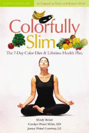 Colorfully Slim: The 7-Day Color Diet & Lifetime Health Plan
