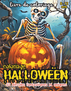 coloriage HALLOWEEN: coloriage HALLOWEEN: Une aventure crative de 50 magnifiques dessins  colorier de squelettes, de fantmes et de citrouilles enchantes pour les jeunes artistes !