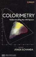 Colorimetry: Understanding the Cie System - Schanda, Janos (Editor)