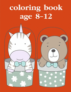 Coloring Book Age 8-12: Funny, Beautiful and Stress Relieving Unique Design for Baby, kids learning
