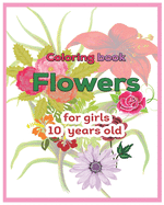 Coloring book Flowers for girls 10 years old