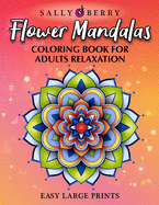 Coloring Book for Adults Relaxation: Easy and Simple Large Prints for Adult Relaxing Therapy. Flowers Mandalas, Amazing Patterns for Stress and Anxiety Relief
