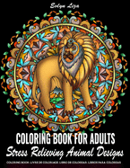 Coloring Book for Adults Stress Relieving Animal Designs: Stress Relief Adult Coloring Book Featuring Animals Mandala Coloring Books for Adults Relaxation